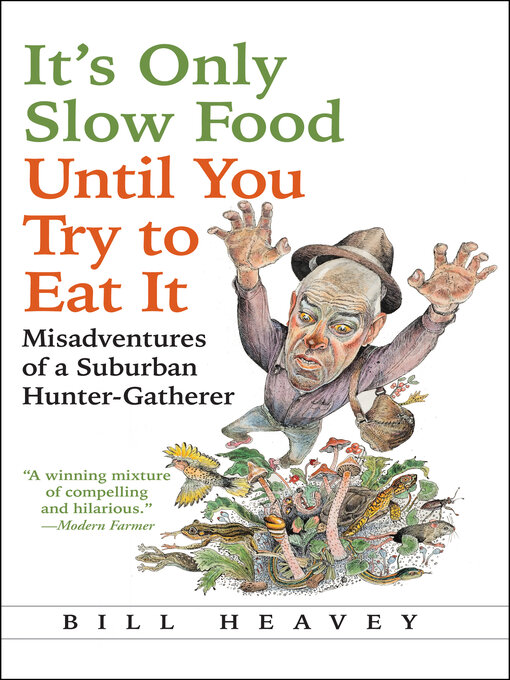 Title details for It's Only Slow Food Until You Try to Eat It by Bill Heavey - Available